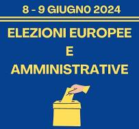 ELEZIONI EUROPEE, REGIONALI E COMUNALI DEL 8 - 9 GIUGNO 2024